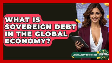 What Is Sovereign Debt In The Global Economy? - Learn About Economics