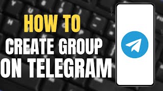 How to Create a Group on Telegram ?