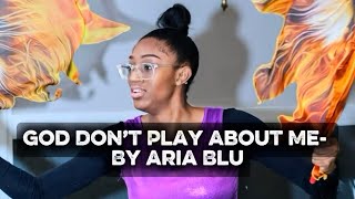 God Don’t Play About Me- By Aria Blu
