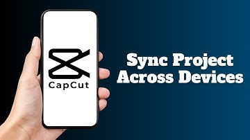 How to Sync Capcut Project Across Devices