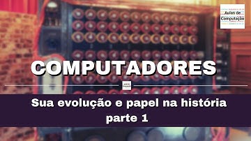 A evolução dos computadores na história - parte 1