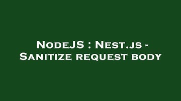 NodeJS : Nest.js - Sanitize request body