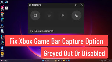 Fix Xbox Game Bar Capture Option Greyed Out or Disabled On Windows 11/10