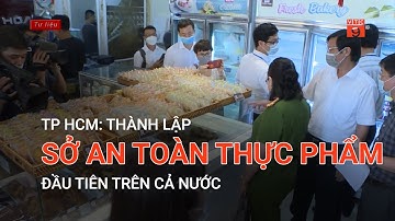 TP HCM: THÀNH LẬP SỞ AN TOÀN THỰC PHẨM ĐẦU TIÊN TRÊN CẢ NƯỚC | VTC9
