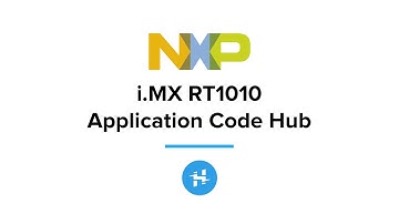 NXP iMX RT1010 and Application Code Hub // Tech Highlight