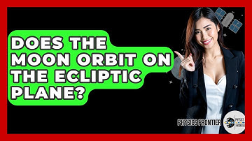 Does The Moon Orbit On The Ecliptic Plane? - Physics Frontier