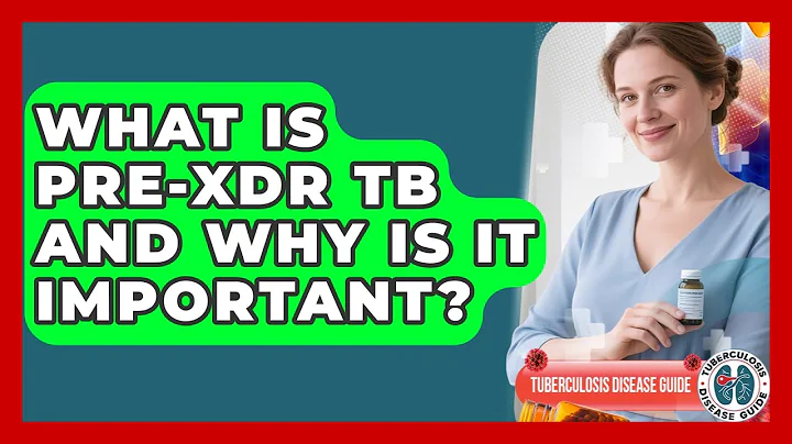 What Is Pre-XDR TB And Why Is It Important? - Tuberculosis Disease Guide