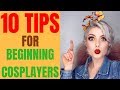 10 TIPS FOR BEGINNING COSPLAYERS!