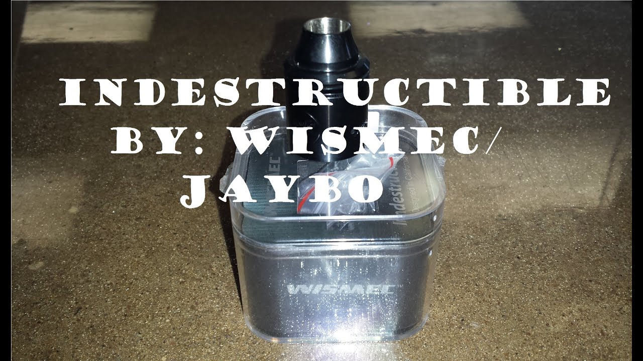 Indestructible By Wismec