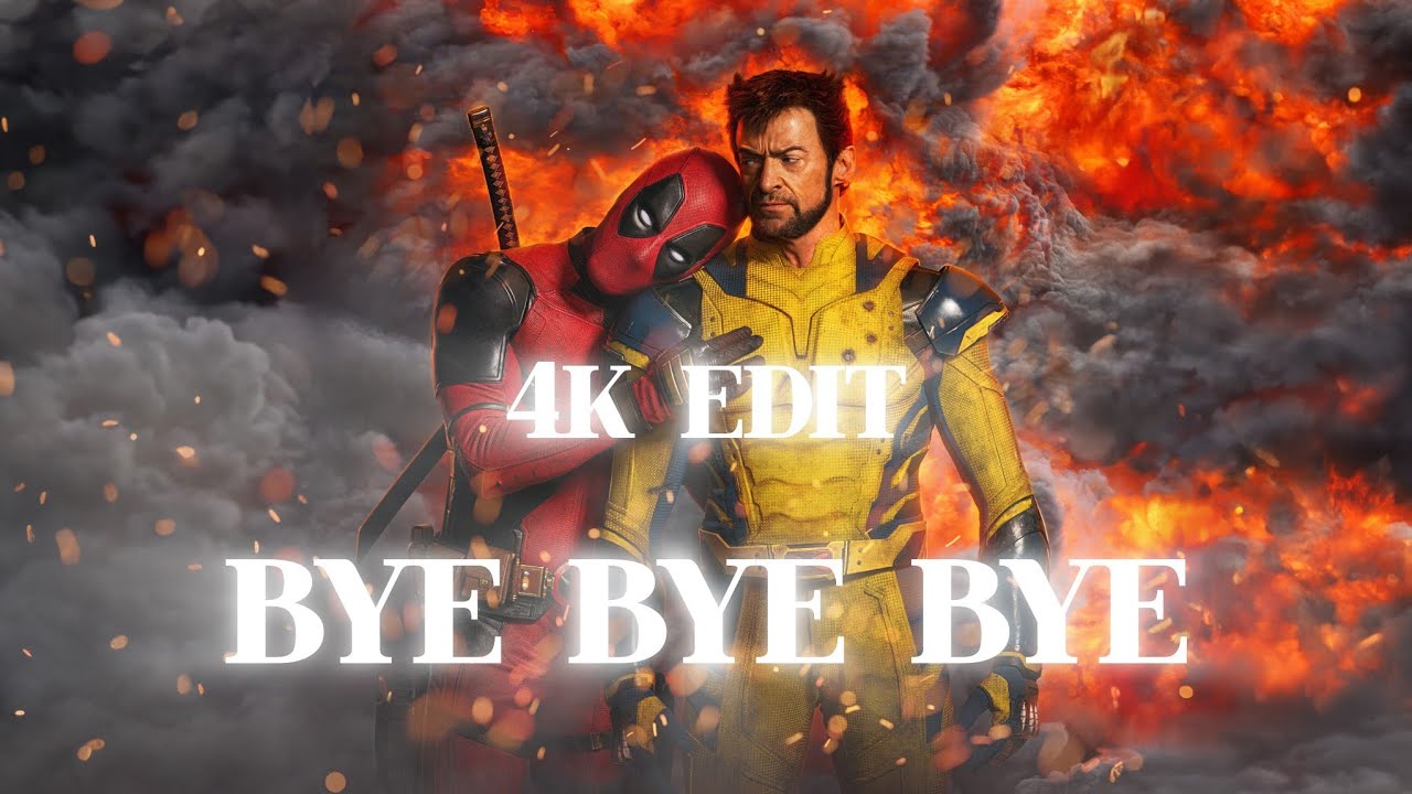 DEADPOOL AND WOLVERINE | 4K EDIT | BYE BYE BYE