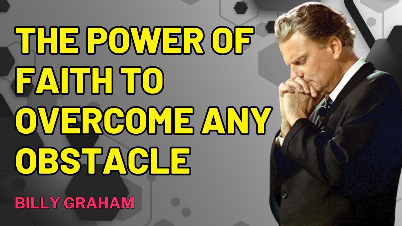 Billy Graham - THE POWER OF FAITH To OVERCOME ANY OBSTACLE (LIFE ...