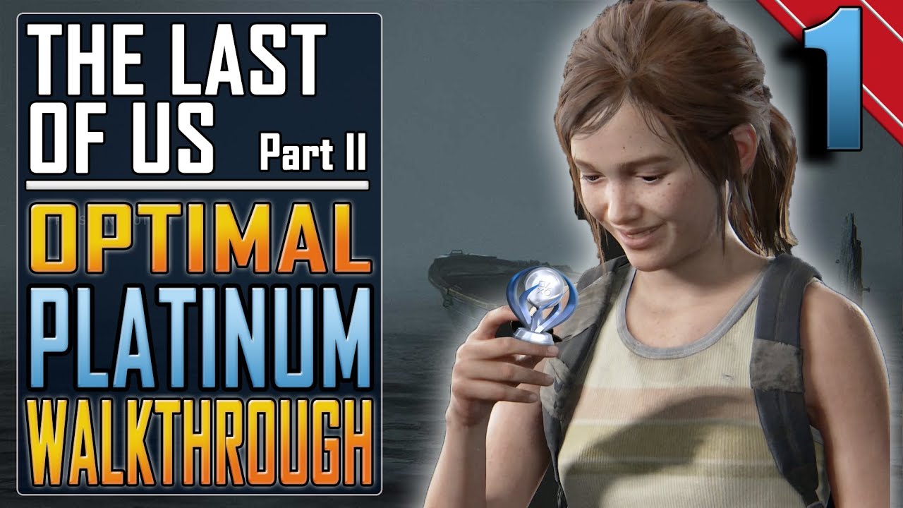 Download The Last of Us 2 - PLATINUM WALKTHROUGH 1/27 - Full Game Trophy Guide
