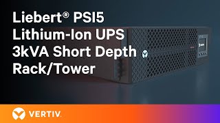 Vertiv™ Liebert® PSI5 Lithium-Ion UPS 3kVA Short Depth Rack/Tower | Compact Power Solutions