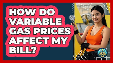 How Do Variable Gas Prices Affect My Bill?