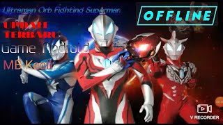 Ultraman Orb Fighting Superman ||CEK LINK DESCRIPTION ||Update Ultraman Geed's form,Tiga,Dyna dsbg