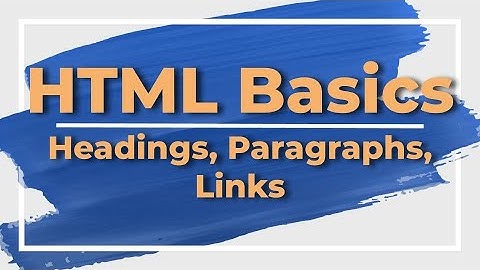 HTML Basics Part 2: Headings, Paragraphs & Links