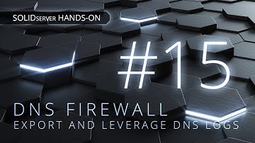 SDS Hands-on #15 - DNS Firewall: export and leverage DNS logs
