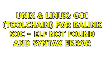Unix & Linux: GCC (toolchain) for Ralink SoC - ELF not found and syntax error