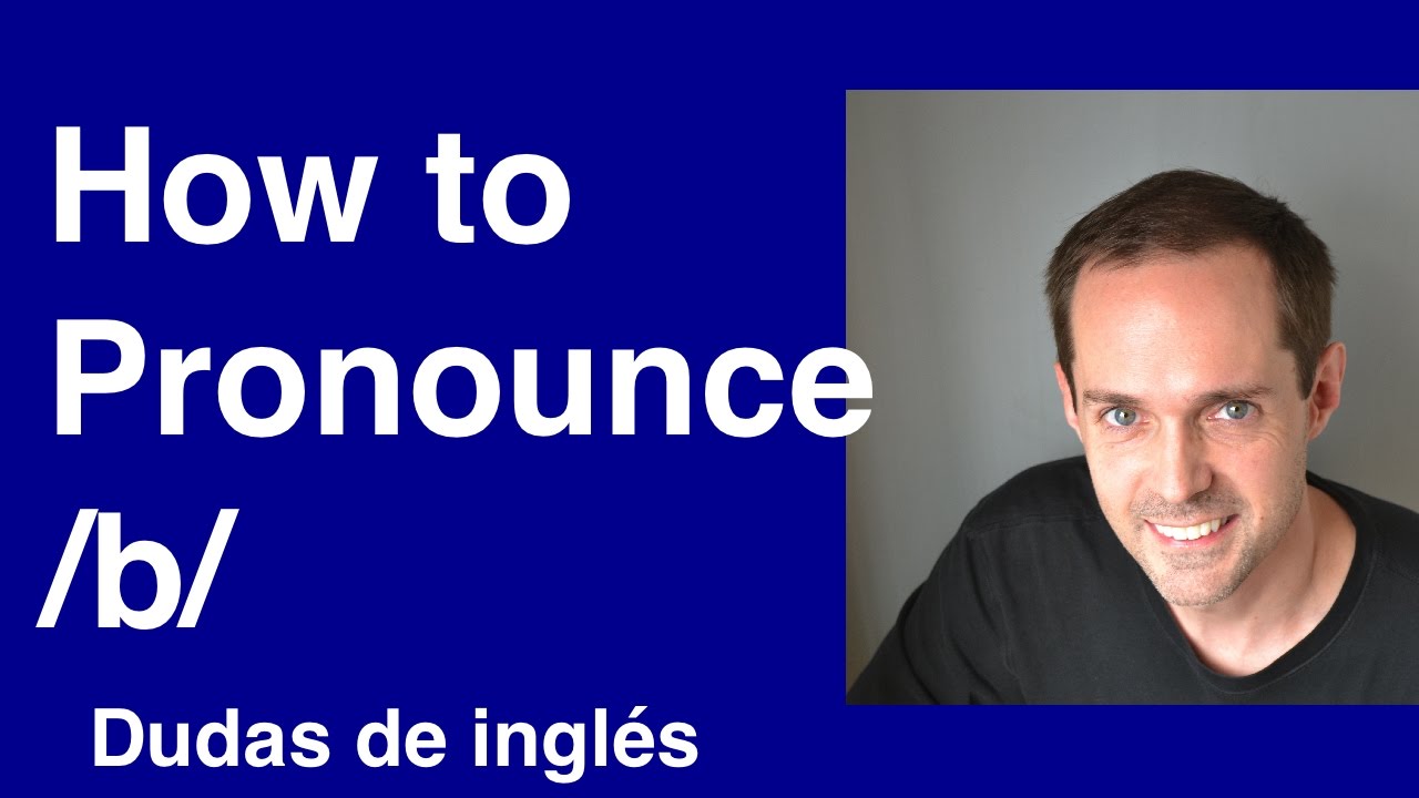 Dudas de inglés: How to Pronounce /b/ english dictionary