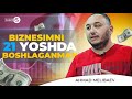 12 yoshda boshlangan biznes | tavakkal qilish haqida | 3 asosiy maslahat Ahmad Melibaev bilan