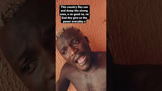 This Country Dey Use And Dump The Strong Ones, E No Good Na, Na God Dey Give Us The Power Everyday O