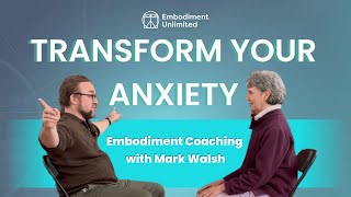 Transform Your Anxiety with Embodiment Techniques - Live Demonstration with Mark Walsh #livedemo