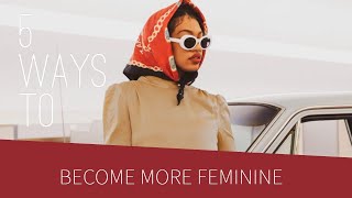 5 Ways I Became More Feminine | STYLEDBYKAMI