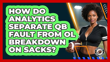 How Do Analytics Separate QB Fault From OL Breakdown On Sacks? - Gridiron Data Digest
