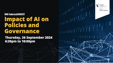 SMU IndustryCONNECT - Impact of AI on Policies and Governance