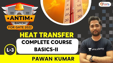 L3 : Basics- II | Heat Transfer | Antim Batch For GATE 2022 | Pawan Kumar