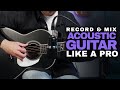 How to record and mix the acoustic guitar  a simple guide to get pro recordings