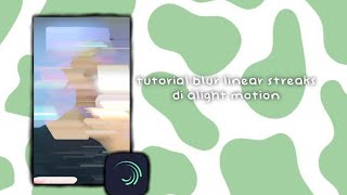 Ꮺ ࣪ ֢ 💭 ،، tutorial efek linear streaks di alight motion ☆̲