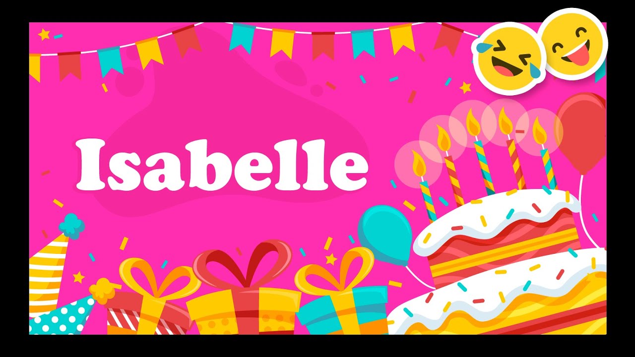 Joyeux Anniversaire Isabelle Happy Birthday Youtube