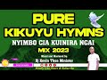 🟢Pure Kikuyu Hymns Mix 2023 - Dj Kevin Thee Minister (Nyimbo Cia Kuinira Ngai) Mp3 Song