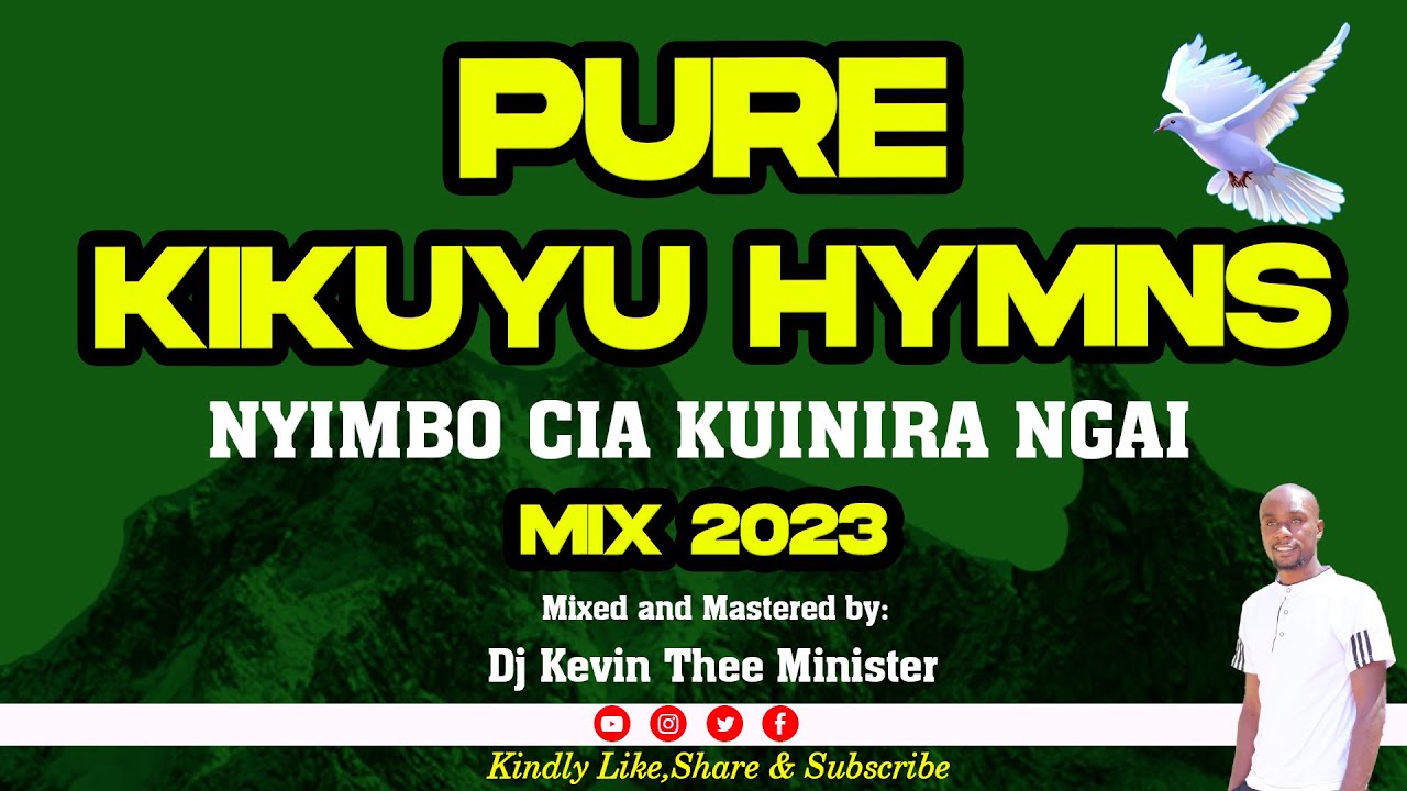 Pure Kikuyu Hymns Mix 2023   Dj Kevin Thee Minister Nyimbo Cia Kuinira Ngai
