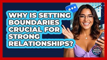 Why Is Setting Boundaries Crucial For Strong Relationships? - Social Success Club
