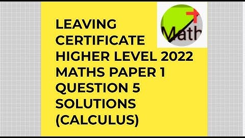 LEAVING CERTIFICATE HIGHER LEVEL MATHS PAPER 1 QUESTION 5 ( CALCULUS)