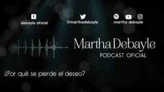 ¿Por qué se pierde el deseo? Con Tere Díaz | Martha Debayle