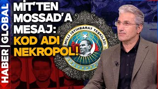 MİT'ten Mossad'a Mesaj: Kod Adı 'Nekropol'