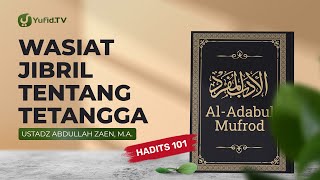 Wasiat Jibril Tentang Tetangga (Hadits 101) - Ustadz Abdullah Zaen, Lc., MA