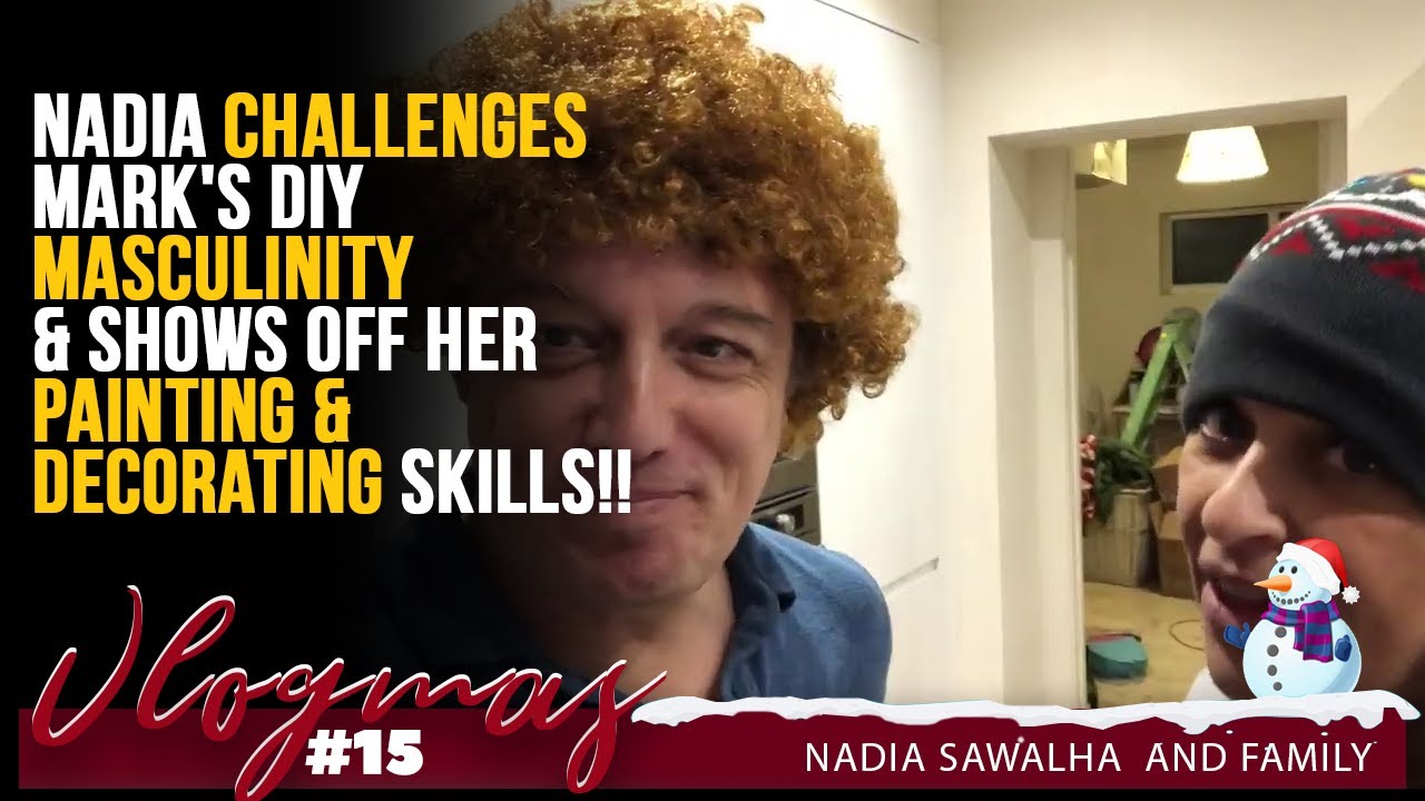 VLOGMAS 15 Nadia CHALLENGES Mark's DIY Masculinity & SHOWS OFF Her Painting & Decorating SKILLS!!