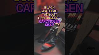 BLACK SPATULAS, TAKEOUT CONTAINERS...CARCINOGEN RISK? #healthyhabits #health #healthtips