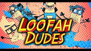 The Loofah Dudes! by MENTAL STUDiOS 1,885 views 7 months ago 8 minutes, 13 seconds