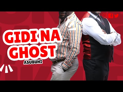 GIDI NA GHOST ASUBUHI GIDI NA GHOST ASUBUHI