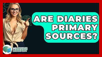 Are Diaries Primary Sources? - The Language Library