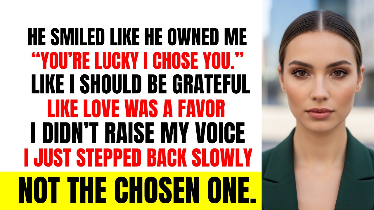 He Said, “You’re Lucky I Chose You.” I Stopped Feeling Small.
