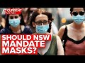 NSW advises residents to mask up - so should it be mandated? | A Current Affair