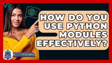 How Do You Use Python Modules Effectively? - Next LVL Programming