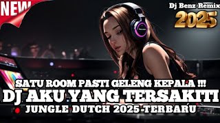 SATU ROOM PASTI GELENG KEPALA!!! DJ AKU YANG TERSAKITI X NEW JUNGLE DUTCH 2025 FULL BASS
