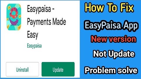 How To Fix Easy Paisa App New Version Not Update problem solve 2022